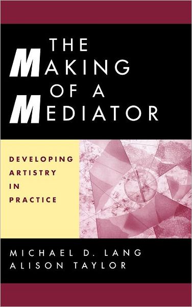 Cover for Michael D. Lang · The Making of a Mediator: Developing Artistry in Practice (Hardcover Book) (2000)