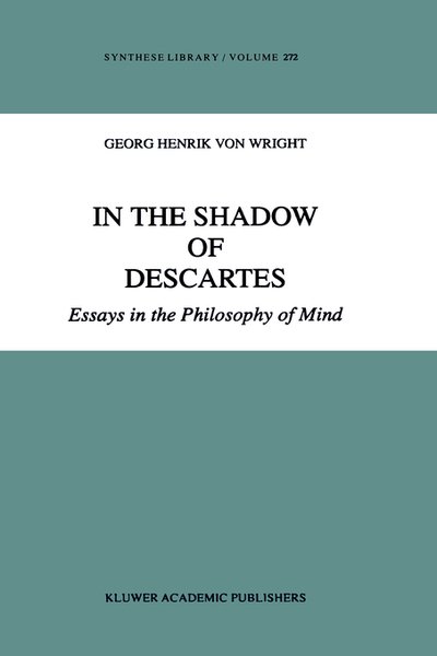 G.H. Von Wright · In the Shadow of Descartes: Essays in the Philosophy of Mind - Synthese Library (Hardcover bog) [1998 edition] (1998)