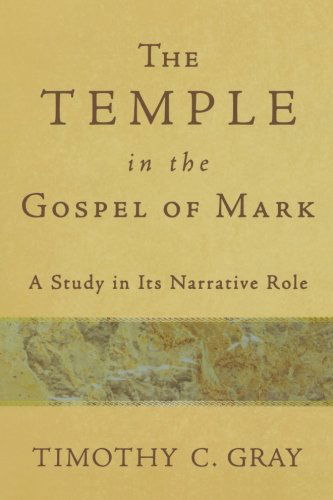 Cover for Timothy C. Gray · The Temple in the Gospel of Mark: a Study in Its Narrative Role (Paperback Book) (2010)