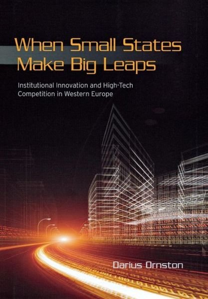 Cover for Ornston, Darius, Jr. · When Small States Make Big Leaps: Institutional Innovation and High-Tech Competition in Western Europe - Cornell Studies in Political Economy (Gebundenes Buch) (2012)