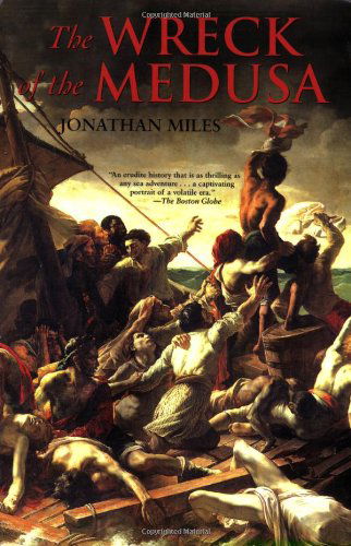 Cover for Jonathan Miles · The Wreck of the Medusa: the Most Famous Sea Disaster of the Nineteenth Century (Paperback Book) [Reprint edition] (2008)