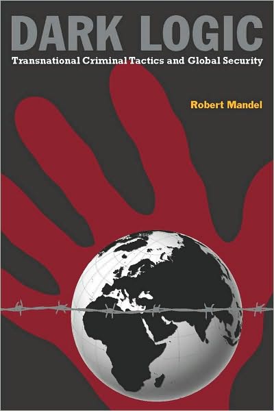 Cover for Robert Mandel · Dark Logic: Transnational Criminal Tactics and Global Security (Hardcover Book) (2010)