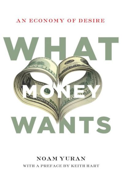 Cover for Noam Yuran · What Money Wants: An Economy of Desire (Inbunden Bok) (2014)