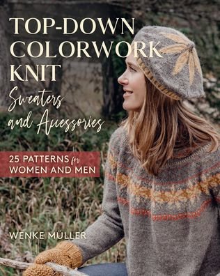 Cover for Wenke Müller · Top-Down Colorwork Knit Sweaters and Accessories (Hardcover Book) (2021)