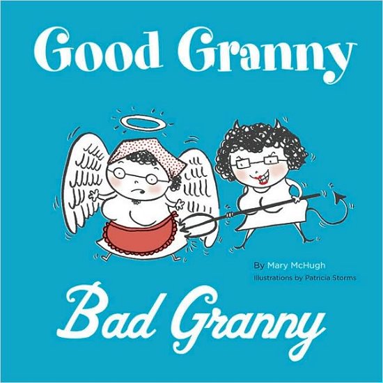 Good Granny / Bad Granny - Mary Mchugh - Boeken - Chronicle Books - 9780811855921 - 12 september 2007