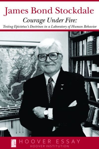 Courage Under Fire: Testing Epictetus's Doctrines in a Laboratory of Human Behavior - James B. Stockdale - Książki - Hoover Institution Press,U.S. - 9780817936921 - 31 grudnia 1993