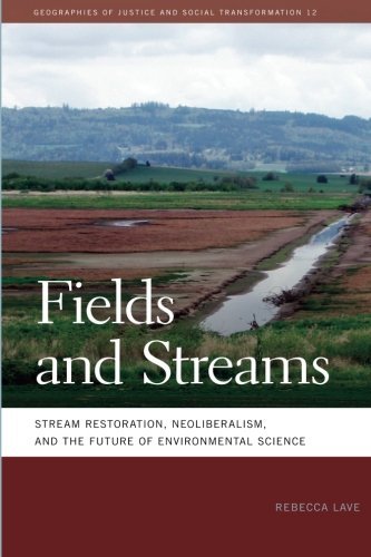 Fields and Streams: Stream Restoration, Neoliberalism, and the Future of Environmental Science (Geographies of Justice and Social Transformation) - Rebecca Lave - Livros - University of Georgia Press - 9780820343921 - 1 de novembro de 2012