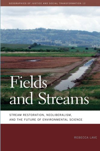 Fields and Streams: Stream Restoration, Neoliberalism, and the Future of Environmental Science - Geographies of Justice and Social Transformation - Rebecca Lave - Books - University of Georgia Press - 9780820343921 - November 1, 2012
