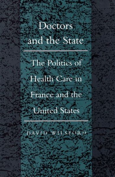 Cover for David Wilsford · Doctors and the State: The Politics of Health Care in France and the United States - Duke Press Policy Studies (Paperback Book) (1991)