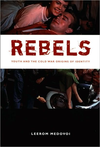 Cover for Leerom Medovoi · Rebels: Youth and the Cold War Origins of Identity - New Americanists (Paperback Book) (2005)