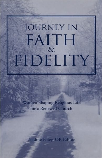 Journey into Faith and Fidelity: Women Shaping Religious Life for a Renewed Church - Nadine Foley - Kirjat - Bloomsbury Publishing PLC - 9780826411921 - perjantai 1. lokakuuta 1999