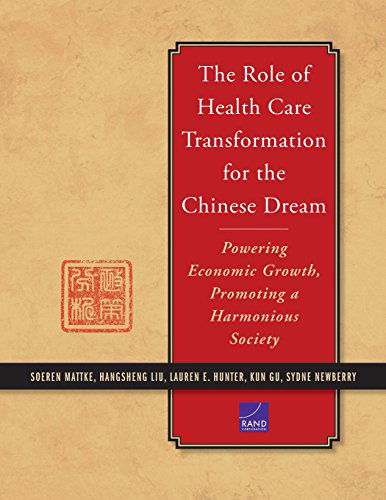 Cover for Soeren Mattke · The Role of Health Care Transformation for the Chinese Dream: Powering Economic Growth, Promoting a Harmonious Society (Paperback Book) [New edition] (2014)