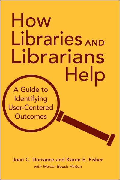 Cover for Joan C. Durrance · How Libraries and Librarians Help: A Guide to Identifying User-centered Outcomes (Hardcover Book) (2004)
