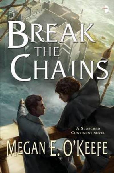 Break the Chains: A Scorched Continent Novel - The Scorched Continent - Megan E O'Keefe - Bøger - Watkins Media Limited - 9780857664921 - 6. oktober 2016