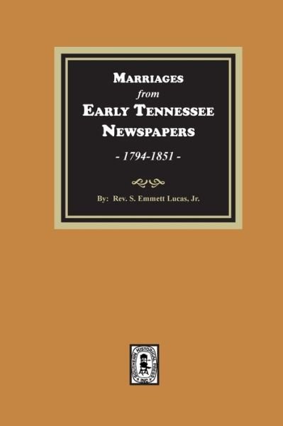 Marriages from Early Tennessee Newspapers, 1794-1851. - Silas Emmett Lucas - Kirjat - Southern Historical Press - 9780893080921 - tiistai 24. toukokuuta 2022