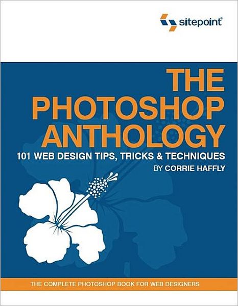 Cover for Corrie Haffly · Anthology: The Photoshop Anthology: 101 Web Design Tips, Tricks &amp; Techniques (Book) (2006)