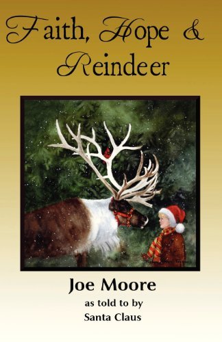 Faith, Hope & Reindeer - Joe Moore - Böcker - North Pole Press - 9780978712921 - 17 juni 2011