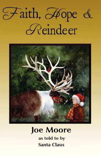 Faith, Hope & Reindeer - Joe Moore - Livres - North Pole Press - 9780978712921 - 17 juin 2011