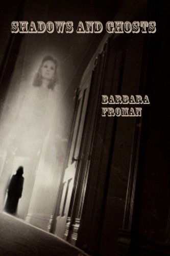 Shadows and Ghosts - Barbara Froman - Books - Serving House Books - 9780983828921 - December 14, 2011