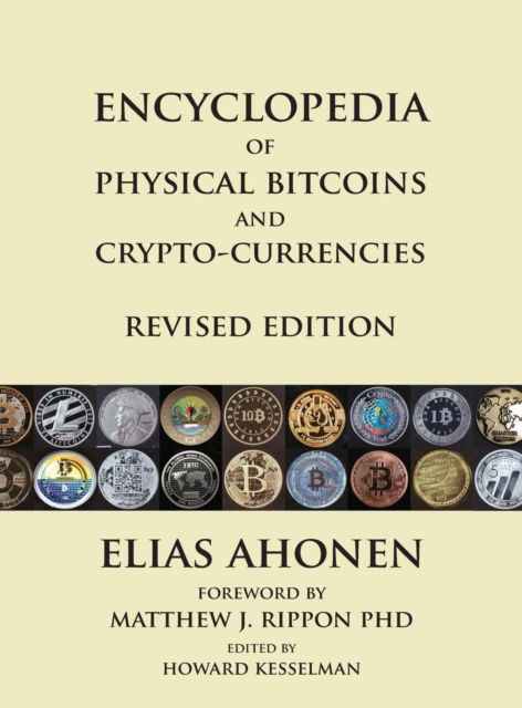 Cover for Ahonen, Elias (BA in Political Science from Wilfrid Laurier University (Candidate)) · Encyclopedia of Physical Bitcoins and Crypto-Currencies, Revised Edition (Hardcover Book) [Revised, from Original Softcover edition] (2016)