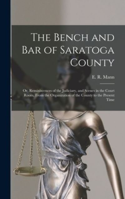 Cover for E R (Enos R ) Mann · The Bench and Bar of Saratoga County (Gebundenes Buch) (2021)