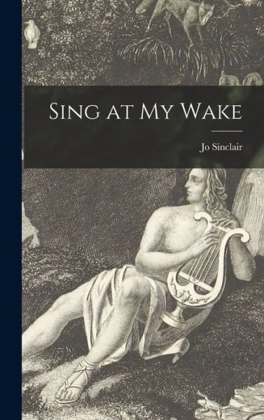 Cover for Jo 1913-1995 Sinclair · Sing at My Wake (Innbunden bok) (2021)