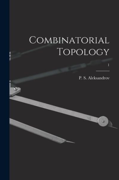 Cover for P S (Pavel Sergeevich) Aleksandrov · Combinatorial Topology; 1 (Paperback Book) (2021)