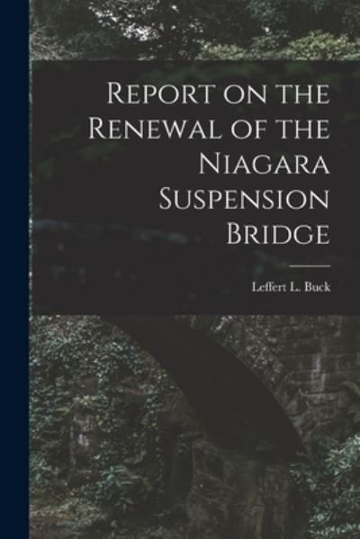 Cover for Leffert L (Leffert Lefferts) Buck · Report on the Renewal of the Niagara Suspension Bridge [microform] (Pocketbok) (2021)