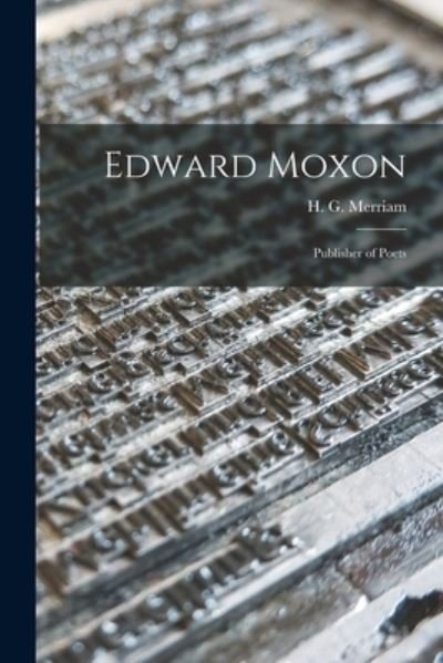Edward Moxon - H G (Harold Guy) 1883- Merriam - Bücher - Hassell Street Press - 9781014664921 - 9. September 2021