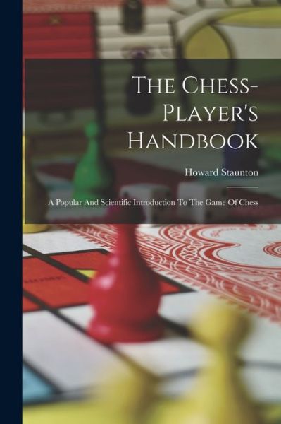 Chess-Player's Handbook - Howard Staunton - Książki - Creative Media Partners, LLC - 9781016433921 - 27 października 2022