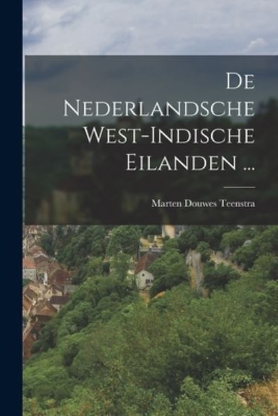 Cover for Marten Douwes Teenstra · De Nederlandsche West-Indische Eilanden ... (Book) (2022)