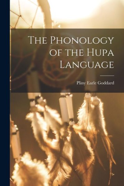 Cover for Pliny Earle Goddard · Phonology of the Hupa Language (Book) (2022)