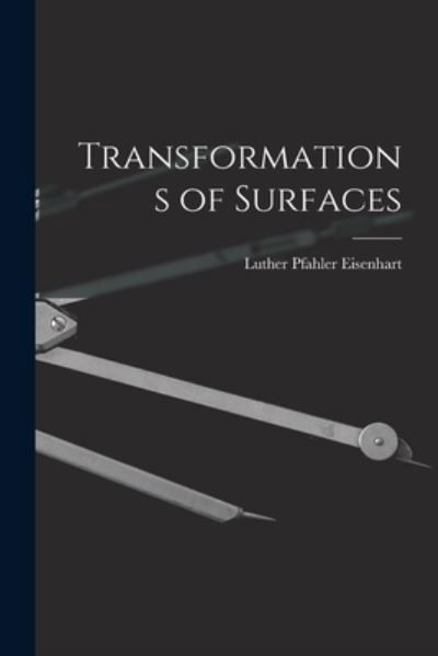 Cover for Luther Pfahler Eisenhart · Transformations of Surfaces (Book) (2022)