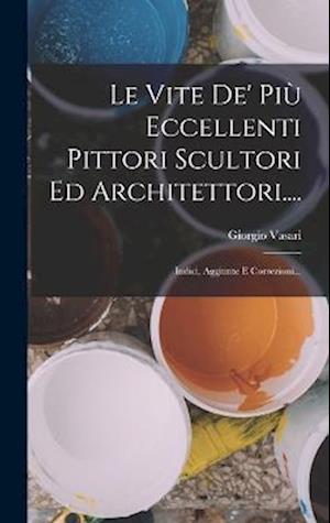 Vite de' Più Eccellenti Pittori Scultori Ed Architettori... . - Giorgio Vasari - Livres - Creative Media Partners, LLC - 9781018666921 - 27 octobre 2022