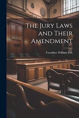 Cover for Twynihoe William Erle · Jury Laws and Their Amendment (Book) (2023)