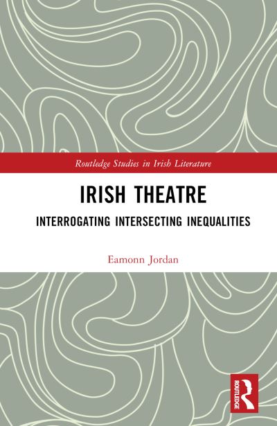 Cover for Eamonn Jordan · Irish Theatre: Interrogating Intersecting Inequalities - Routledge Studies in Irish Literature (Inbunden Bok) (2023)