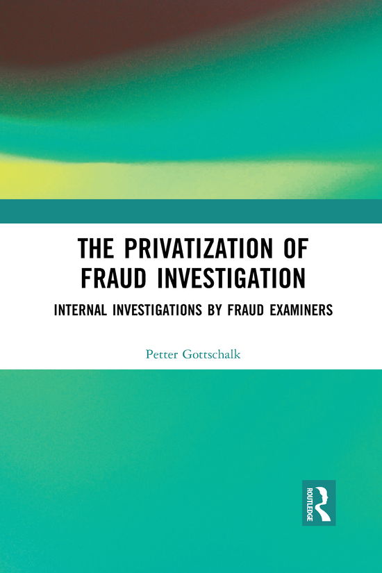 Cover for Petter Gottschalk · The Privatization of Fraud Investigation: Internal Investigations by Fraud Examiners (Pocketbok) (2021)