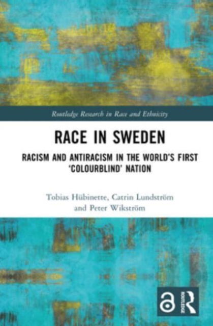 Race in Sweden: Racism and Antiracism in the World’s First ‘Colourblind’ Nation - Routledge Research in Race and Ethnicity - Hubinette, Tobias (Karlstad University, Sweden) - Books - Taylor & Francis Ltd - 9781032385921 - October 4, 2024
