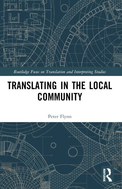 Peter Flynn · Translating in the Local Community - Routledge Advances in Translation and Interpreting Studies (Paperback Book) (2024)