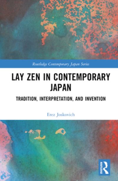 Cover for Erez Joskovich · Lay Zen in Contemporary Japan: Tradition, Interpretation, and Invention - Routledge Contemporary Japan Series (Innbunden bok) (2023)