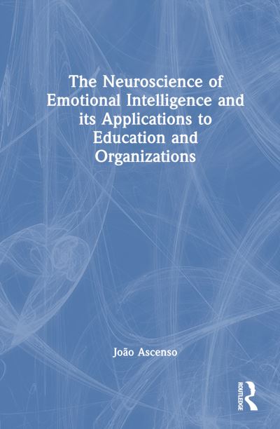 Cover for Joao Ascenso · The Neuroscience of Emotional Intelligence and Its Applications to Education and Organizations (Hardcover Book) (2024)