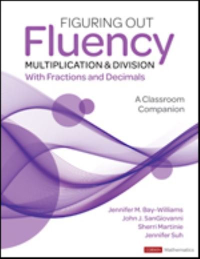 Cover for Bay-Williams, Jennifer M. (University of Louisville, KY) · Figuring Out Fluency - Multiplication and Division With Fractions and Decimals: A Classroom Companion - Corwin Mathematics Series (Taschenbuch) (2022)