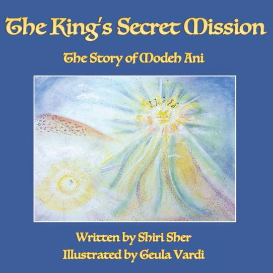 Cover for Shiri Sher · The King's Secret Mission : The Story of Modeh Ani (Paperback Book) (2019)