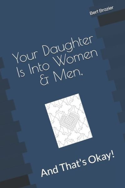 Cover for Bert Brazier · Your Daughter Is Into Women &amp; Men, And That's Okay! (Paperback Bog) (2019)