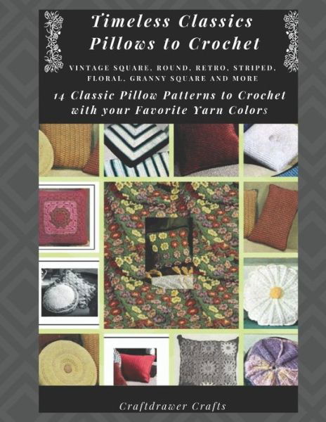 Cover for Craftdrawer Crafts · Timeless Classics Pillows to Crochet Vintage Square, Round, Retro, Striped, Floral, Granny Square Pillows and More - 14 Classic Pillow Patterns to Crochet with Your Favorite Yarn Colors (Paperback Book) (2019)