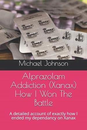 Cover for Michael Johnson · Alprazolam Addiction (Xanax) How I Won The Battle (Taschenbuch) (2019)