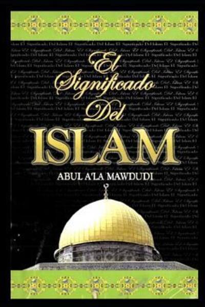 Cover for Abul A'La Mawdudi · El Significado Del Islam (Paperback Book) (2019)