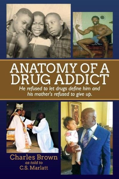 Cover for Charles Brown · Anatomy of A Drug Addict: He refused to let drugs define him and his mother refused to give up. (Paperback Bog) (2021)