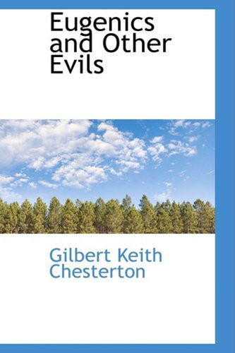 Eugenics and Other Evils - Gilbert Keith Chesterton - Books - BiblioLife - 9781103834921 - April 10, 2009