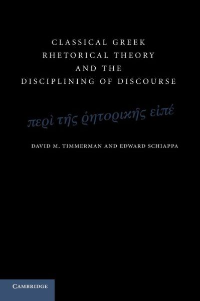 Cover for Timmerman, David M. (Wabash College, Indiana) · Classical Greek Rhetorical Theory and the Disciplining of Discourse (Paperback Book) (2014)